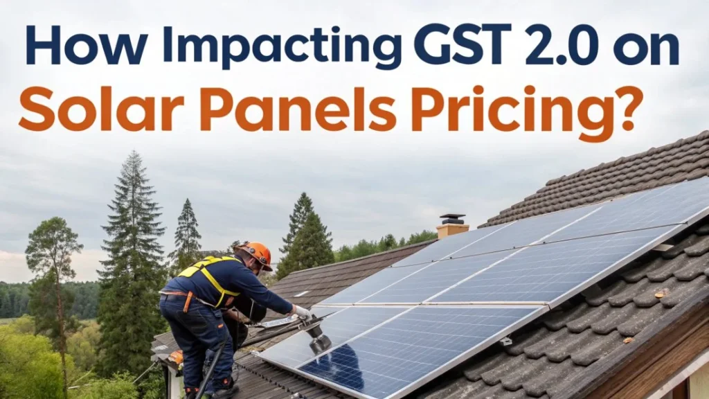 How Impacting GST 2.0 on solar Panels Pricing?