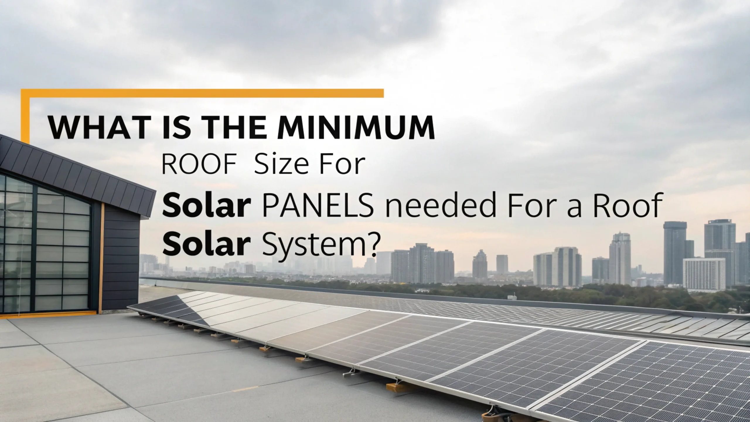 What Is the Minimum Roof Size for Solar Panel Sizes Needed for a Roof Solar System?